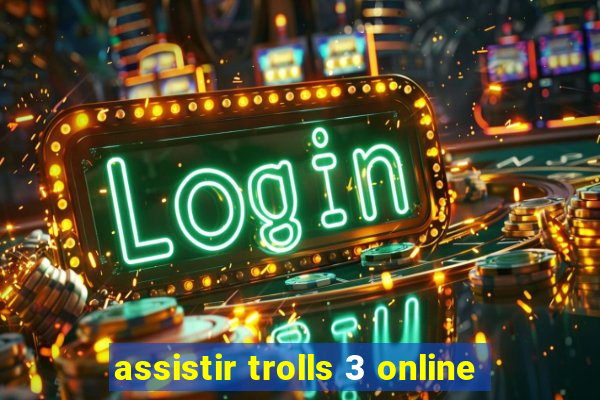 assistir trolls 3 online